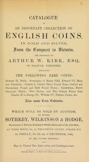 Cover of: Catalogue of an important collection of English coins, ... from the Conquest to Victoria, the property of Arthur W. Kirk, Esq., of Halifax, Yorkshire ... | Sotheby, Wilkinson & Hodge