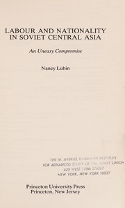 Labour and nationality in Soviet Central Asia by Nancy Lubin
