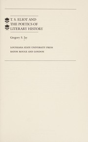 Cover of: T.S. Eliot and the poetics of literary history | Gregory S. Jay