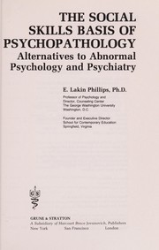 Cover of: The social skills basis of psychopathology | E. Lakin Phillips