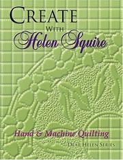 Cover of: Create with Helen Squire: hand & machine quilting.