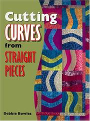 Cover of: Cutting Curves from Straight Pieces by Debbie Bowles