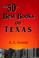 Cover of: The 50 + best books on Texas