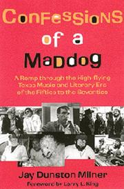 Cover of: Confessions of a maddog: a romp through the high-flying Texas music and literary era of the fifties to the seventies