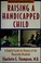 Cover of: Raising a Handicapped Child