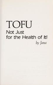 Cover of: Tofu, not just for the health of it! | Jana