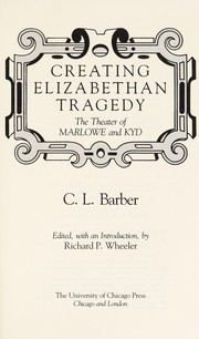 Cover of: Creating Elizabethan tragedy: the theater of Marlowe and Kyd