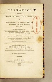 Cover of: Narrative of the deportation to Cayenne, of Barthélemy, Pichegru, Willot, Marbois, La Rue, Ramel &c. &c: in consequence of the revolution of the 18th fructidor, (September 4, 1797.)  Containing a variety of important facts relative to that revolution, and to the voyage, residence and escape of Barthélemy, Pichegru, &c. &c
