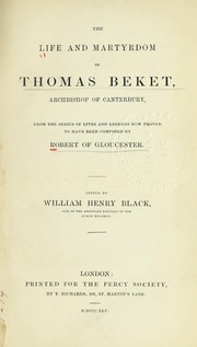 Cover of: The Life and martyrdom of Thomas Beket: archbishop of Canterbury : from the series of lives and legends now proved to have been composed by Robert of Gloucester
