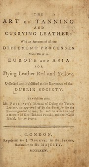 Cover of: The art of tanning and currying leather: with an account of all the different processes made use of in Europe and Asia for dying leather red and yellow | C. V. member of the Society