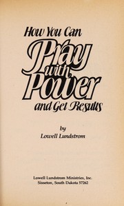 Cover of: How You Can Pray with Power and Get Results by Lowell Lundstrom