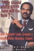 Cover of: Why Should White Guys Have All the Fun?: How Reginald Lewis Created a Billion-Dollar Business Empire