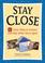 Cover of: Stay close