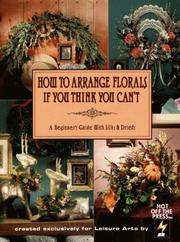 Cover of: How to Arrange Florals If You Think You Can't