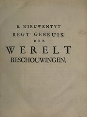 Cover of: Het regt gebruik der werelt beschouwingen, ter overtuiginge van ongodisten en ongelovigen aangetoont by Bernard Nieuwentyt