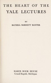 The heart of the Yale lectures by Batsell Barrett Baxter