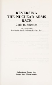 Reversing the nuclear arms race by Carla B. Johnston