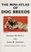 Cover of: The mini atlas of dog breeds