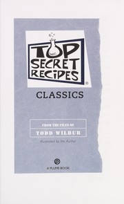 Cover of: Top Secret Recipes Classics by Todd Wilbur hardback by Todd Wilbur