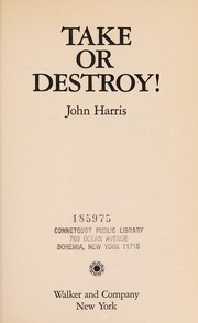 Cover of: Take or destroy! by John Harris