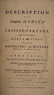 Cover of: A description of the empire of China and Chinese-Tartary, together with the kingdoms of Korea, and Tibet. Containing the geography and history (natural as well as civil) of those countries ... by Jean Baptiste Du Halde