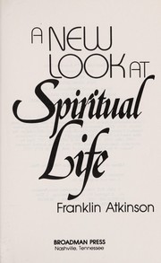 Cover of: A new look at spiritual life | Atkinson, Franklin