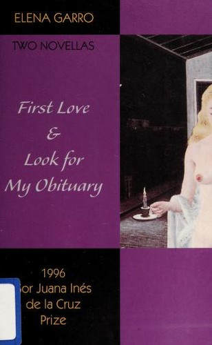 First Love & Look for My Obituary by Elena Garro