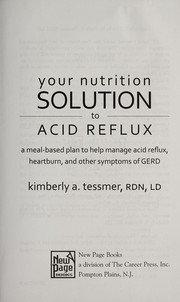 Cover of: Your nutrition solution to acid reflux by Kimberly A. Tessmer
