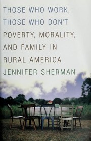 Cover of: Those who work, those who don't: poverty, morality, and family in rural America