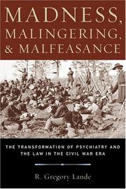Madness, Malingering &  Malfeasance by R. Gregory Lande