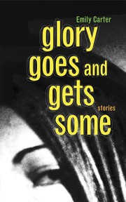 Cover of: Glory Goes and Gets Some: Stories