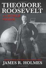 Cover of: Theodore Roosevelt and world order by James R. Holmes