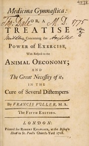 Cover of: Medicina gymnastica: or, a treatise concerning the power of exercise, with respect to the animal oeconomy and the great necessity of it in the cure of several distempers