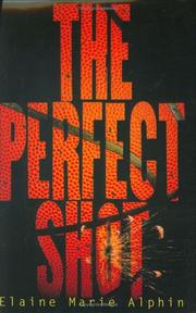 Cover of: The perfect shot by Elaine Marie Alphin