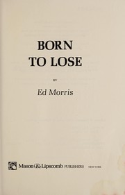 Cover of: Born to lose. | Ed Morris