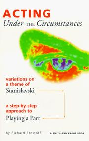 Cover of: Acting under the circumstances: variations on a theme of Stanislavski : a step-by-step approach to playing a part