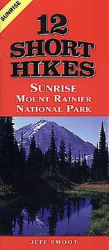 Cover of: 12 Short Hikes Mount Rainer National Park Sunrise