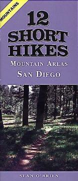 Cover of: 12 Short Hikes San Diego Mountains | Sean O