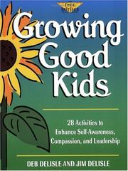 Cover of: Growing good kids: 28 activities to enhance self-awareness, compassion, and leadership