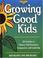 Cover of: Growing good kids