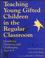 Cover of: Teaching young gifted children in the regular classroom