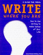Cover of: Write Where You Are: How to Use Writing to Make Sense of Your Life : A Guide for Teens