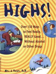 Highs! Over 150 Ways to Feel Really, Really Good....Without Alcohol or Other Drugs by Alex J. Packer