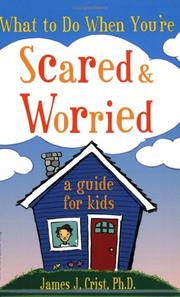 Cover of: What to Do When You're Scared and Worried by James J. Crist