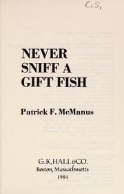 Cover of: Never sniff a gift fish by Patrick F. McManus