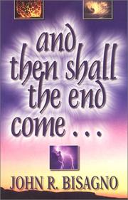Cover of: And Then Shall the End Come by John R. Bisagno