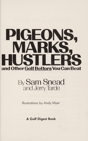 Cover of: Pigeons, marks, hustlers and other golf bettors you can beat by Sam Snead