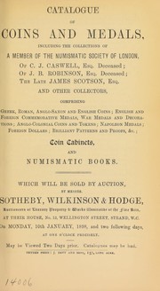 Catalogue of coins and medals, including the collections of a member of the numismatic society of London; of C.J. Caswell, deceased; of J.B. Robinson, deceased; the late James Scotson; and [others] ...