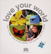Cover of: Love your world by Dawn Sirett