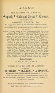 Cover of: Catalogue of the valuable collection  of English & Colonial coins and tokens, the property of George Deakin, Esq., [including] Charles I, pattern broad, Combe-Martin, half-crown, 1645, Exter twopence, 1644, [etc.] ... | Sotheby, Wilkinson & Hodge